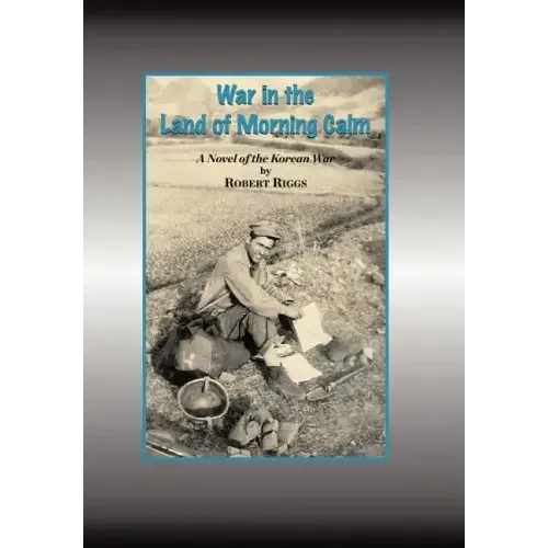 War in the Land of Morning Calm: A Korean War Novel