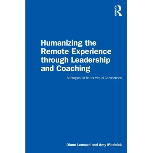 Humanizing the Remote Experience Through Leadership and Coaching: Strategies for Better Virtual Connections