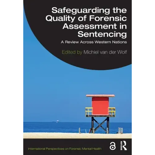 Safeguarding the Quality of Forensic Assessment in Sentencing: A Review Across Western Nations