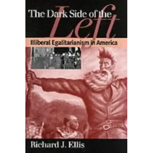 Dark Side of the Left: Illiberal Egalitarianism in America