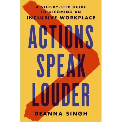 Actions Speak Louder: A Step-By-Step Guide to Becoming an Inclusive Workplace
