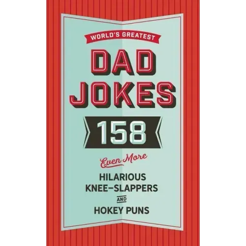 The World's Greatest Dad Jokes (Volume 3): 158 Even More Hilarious Knee-Slappers and Hokey Puns 3
