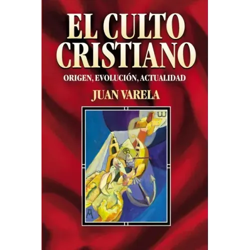 El Culto Cristiano: Origen, Evolucion, Actualidad = The Christian Cult = The Christian Cult