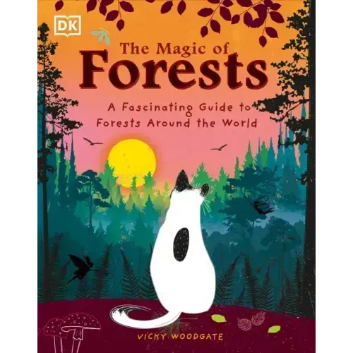 The Magic of Forests: A Fascinating Guide to Forests Around the World