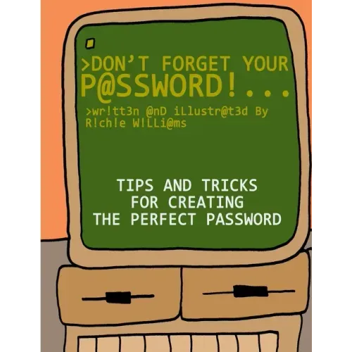Don't Forget Your Password!: Tips and Tricks for Creating The Perfect Password