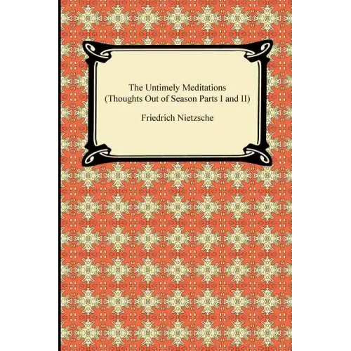 The Untimely Meditations (Thoughts Out of Season Parts I and II)
