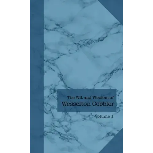 The Wit and Wisdom of Wesselton Cobbler: Volume 1