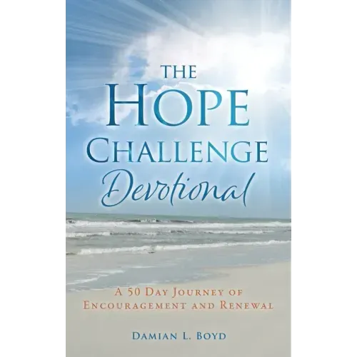 The Hope Challenge Devotional: A 50 Day Journey of Encouragement and Renewal