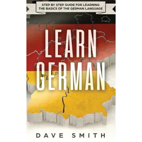 Learn German: Step by Step Guide For Learning The Basics of The German Language
