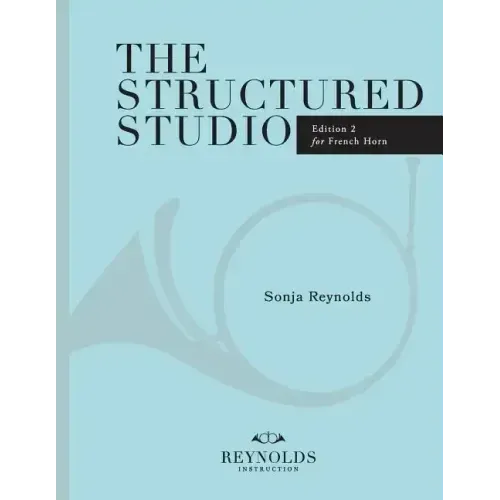 The Structured Studio: French Horn: A structured guide to teaching private lessons