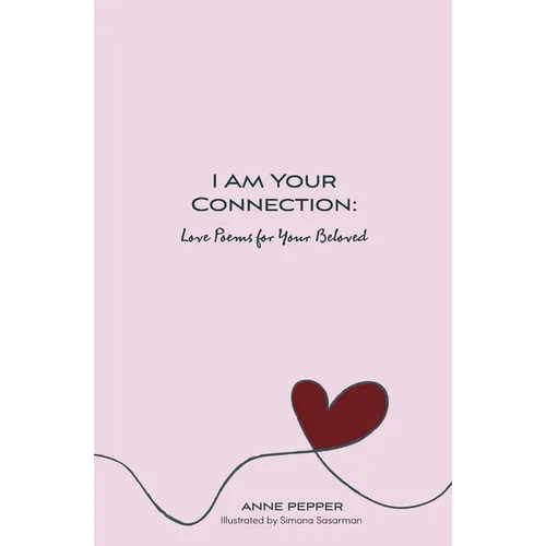 I Am Your Connection: Love Poems for Your Beloved