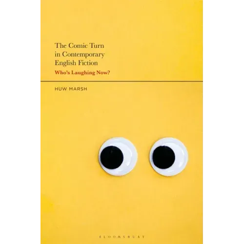 The Comic Turn in Contemporary English Fiction: Who's Laughing Now?
