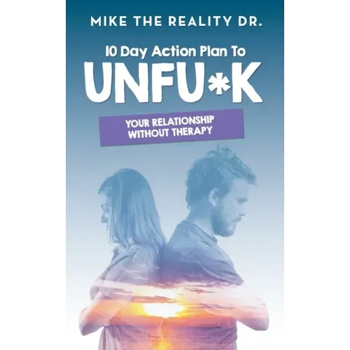 10 Day Action Plan to Unfu*k Your Relationship Without Therapy!: Step by step guide to reset and renew broken relationships