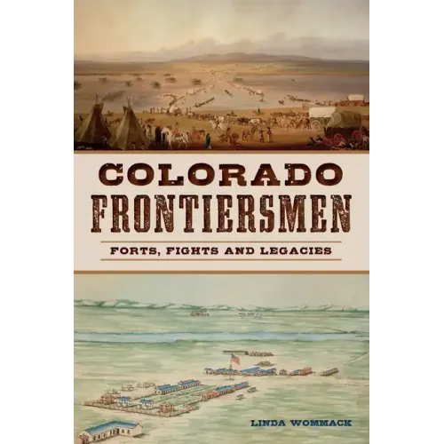 Colorado Frontiersmen: Forts, Fights and Legacies