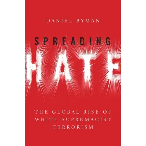 Spreading Hate: The Global Rise of White Supremacist Terrorism