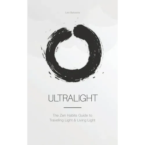 Ultralight: The Zen Habits Guide to Traveling Light and Living Light