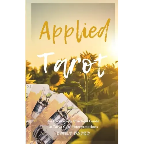Applied Tarot: An Excessively Practical Guide to Tarot Card Interpretations