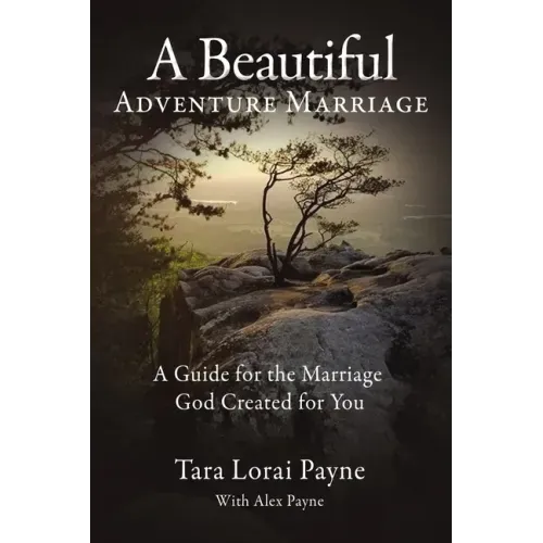 A Beautiful Adventure Marriage: A Guide for the Marriage God Created for You