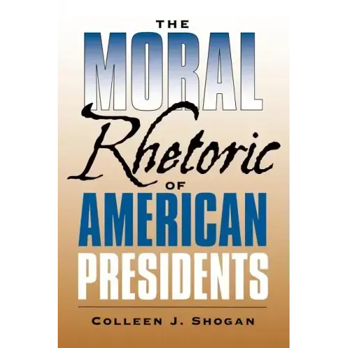 The Moral Rhetoric of American Presidents: Volume 17