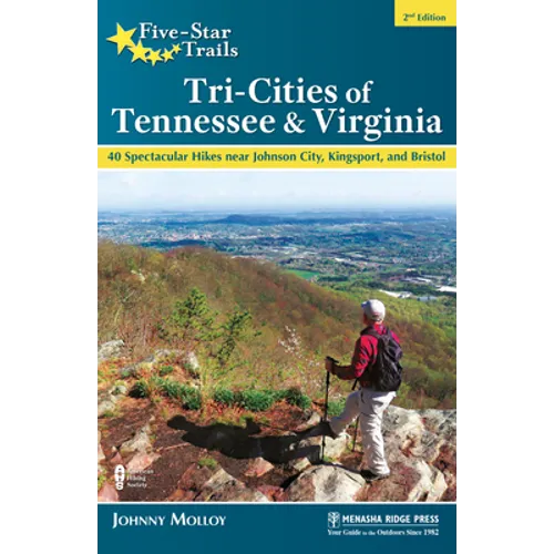 Five-Star Trails: Tri-Cities of Tennessee & Virginia: 40 Spectacular Hikes Near Johnson City, Kingsport, and Bristol