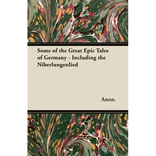 Some of the Great Epic Tales of Germany - Including the Niberlungenlied
