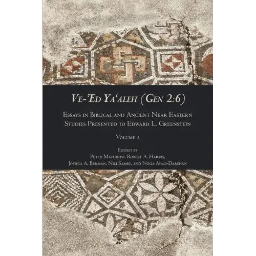 Ve-'Ed Ya'aleh (Gen 2: 6), volume 2: Essays in Biblical and Ancient Near Eastern Studies Presented to Edward L. Greenstein