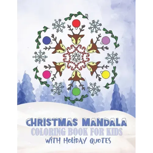 Christmas Mandala Coloring Book For Kids With Holiday Quotes: Festive, Fun, Relaxing Christmas Themed Mandalas For Boys And Girls To Color In