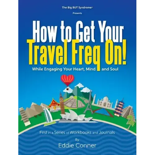 How to Get Your Travel Freq On!: While Engaging Your Heart, Mind and Soul