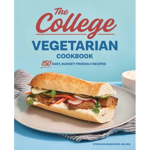 The College Vegetarian Cookbook: 150 Easy, Budget-Friendly Recipes