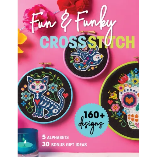 Fun & Funky Cross Stitch: 160+ Designs, 5 Alphabets, 30 Bonus Gift Ideas