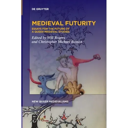 Medieval Futurity: Essays for the Future of a Queer Medieval Studies