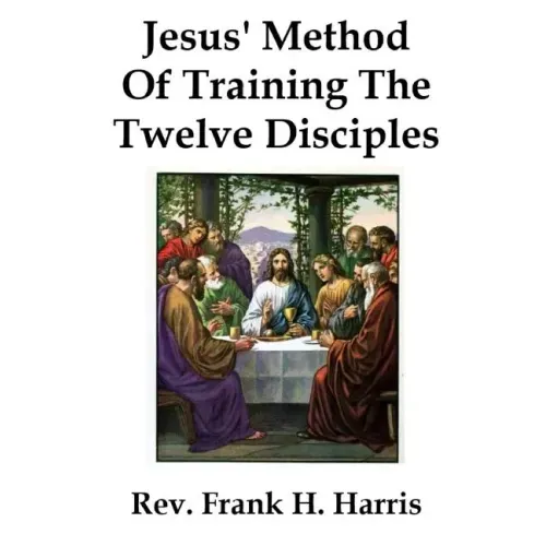 Jesus' Method of Training the 12 Disciples
