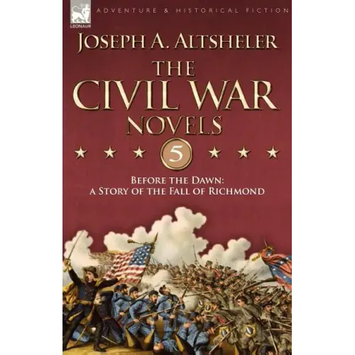 The Civil War Novels 5-Before the Dawn: a Story of the Fall of Richmond