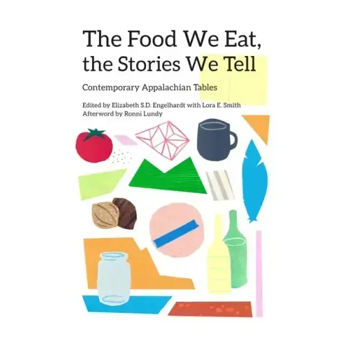The Food We Eat, the Stories We Tell: Contemporary Appalachian Tables