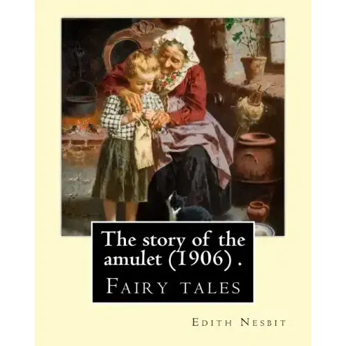 The story of the amulet (1906) . By: Edith Nesbit: Fairy tales