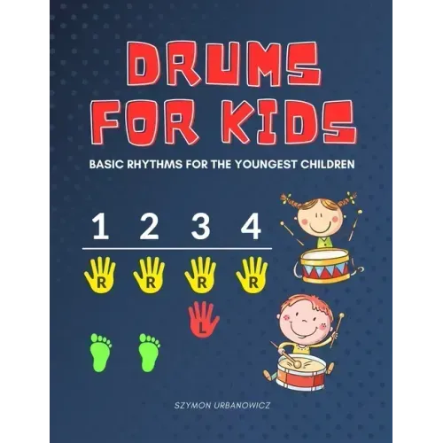 Drums for Kids - Basic Rhythms for the Youngest Children: Learning to Play without Notes! The Easiest Drum Book Ever * A Beginner's Book with Step-by-