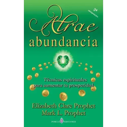 Atrae abundancia: Tecnicas espirituales para aumentar tu prosperidad