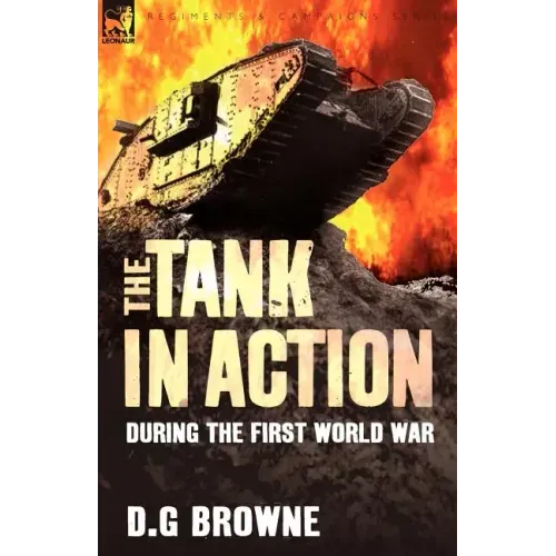 The Tank in Action During the First World War