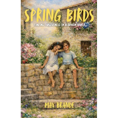 Spring Birds: Finding Forgiveness in a Broken World