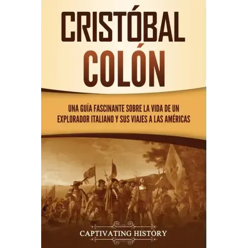 Cristóbal Colón: Una guía fascinante sobre la vida de un explorador italiano y sus viajes a las Américas