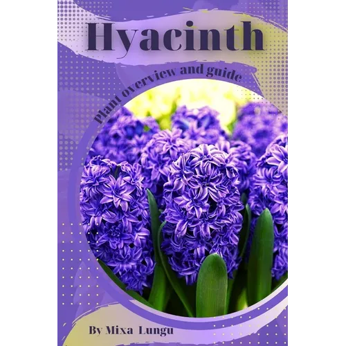 Hyacinth: Plant overview and guide