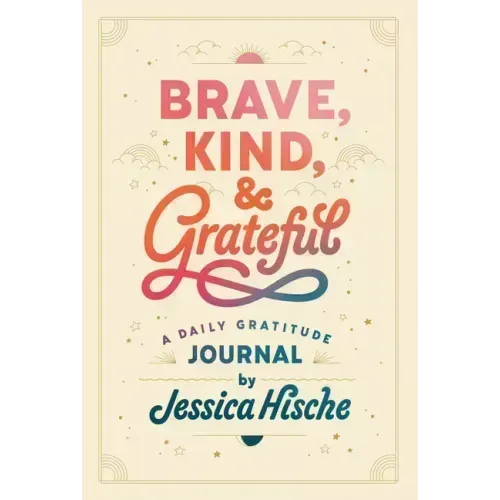 Brave, Kind, and Grateful: A Daily Gratitude Journal