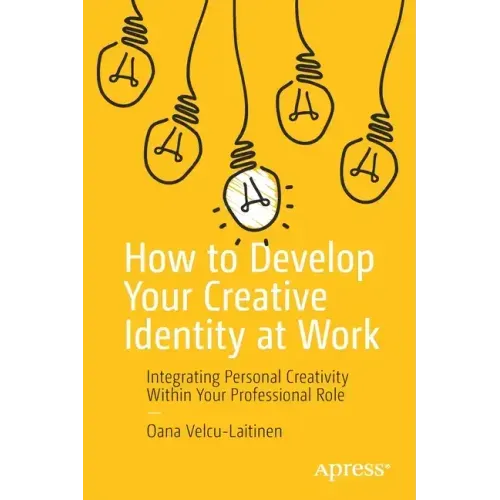 How to Develop Your Creative Identity at Work: Integrating Personal Creativity Within Your Professional Role