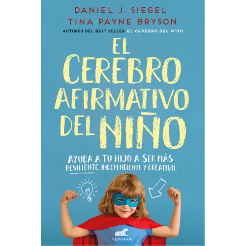 El Cerebro Afirmativo del Niño: Ayuda a Tu Hijo a Ser Más Resiliente, Autónomo Y Creativo / The Yes Brain