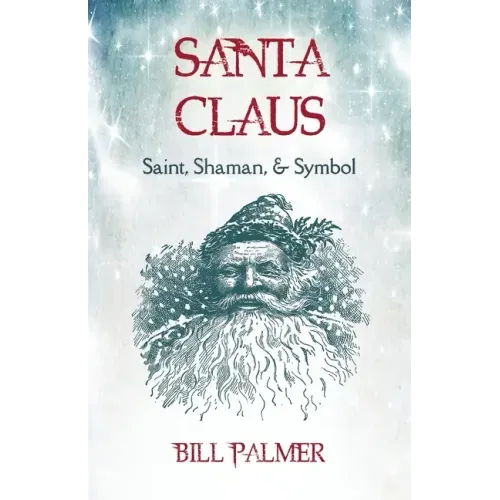 Santa Claus: Saint, Shaman, & Symbol: Santa Claus