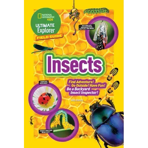 Ultimate Explorer Field Guide: Insects: Find Adventure! Go Outside! Have Fun! Be a Backyard Insect Inspector!