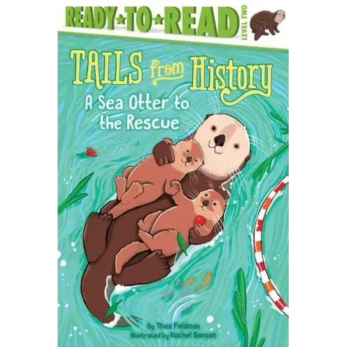 A Sea Otter to the Rescue: Ready-To-Read Level 2