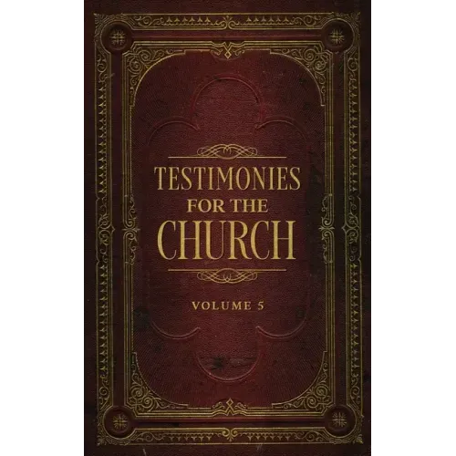 Testimonies for the Church Volume 5