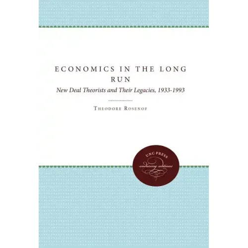 Economics in the Long Run: New Deal Theorists and Their Legacies, 1933-1993