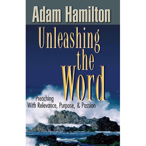 Unleashing the Word: Preaching with Relevance, Purpose, & Passion [With DVD]